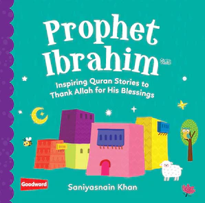 Prophet Ibrahim: Inspiring Quran Stories to
Thank Allah for His Blessings